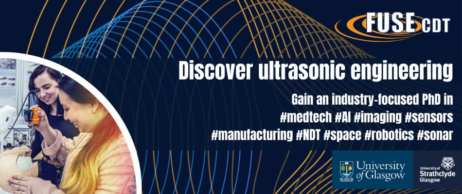 Join FUSE CDT—the world’s largest academic ultrasonic engineering unit—at the University of Glasgow and the University of Strathclyde in 2022 Join FUSE CDT—the world’s largest academic ultrasonic engineering unit—at the University of Glasgow and the University of Strathclyde in 2022