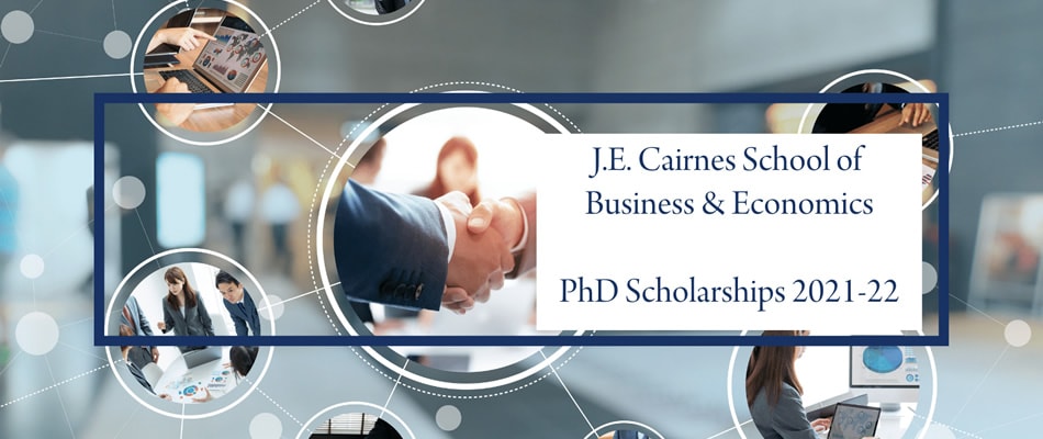 J.E. Cairnes School of Business & Economics PhD Scholarships J.E. Cairnes School of Business & Economics PhD Scholarships